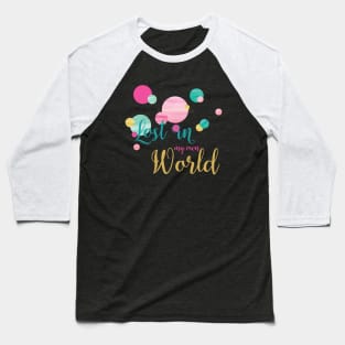 Lost in my own World Baseball T-Shirt